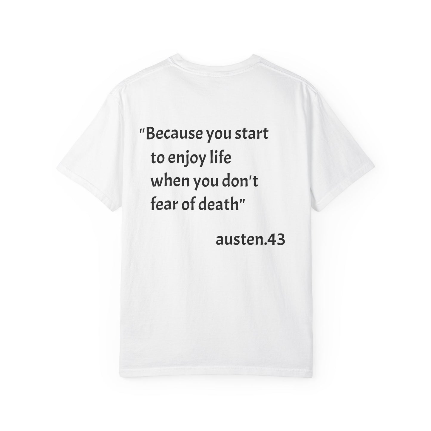 T-Shirt — "Because You Start to Enjoy Life When You Don'T Fear of Death" Quote Tee