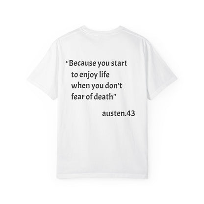T-Shirt — "Because You Start to Enjoy Life When You Don'T Fear of Death" Quote Tee